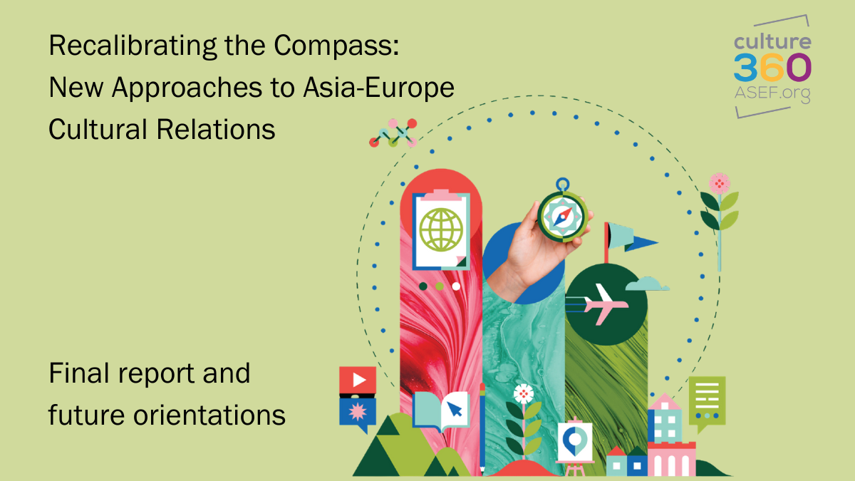 ASEF culture360 is delighted to present Recalibrating the Compass: New Approaches to Asia-Europe Cultural Relations, a new publication presenting the key findings and recommendations that emerged from our Recalibrating the Compass roundtable series.