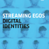 Streaming Egos | Digital Identities publication